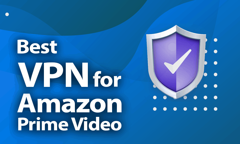 Best VPNs for Prime Video and Beyond