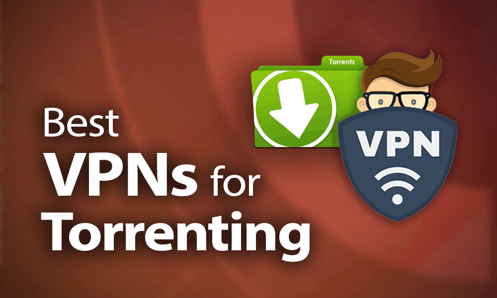 Best VPNs For Torrenting