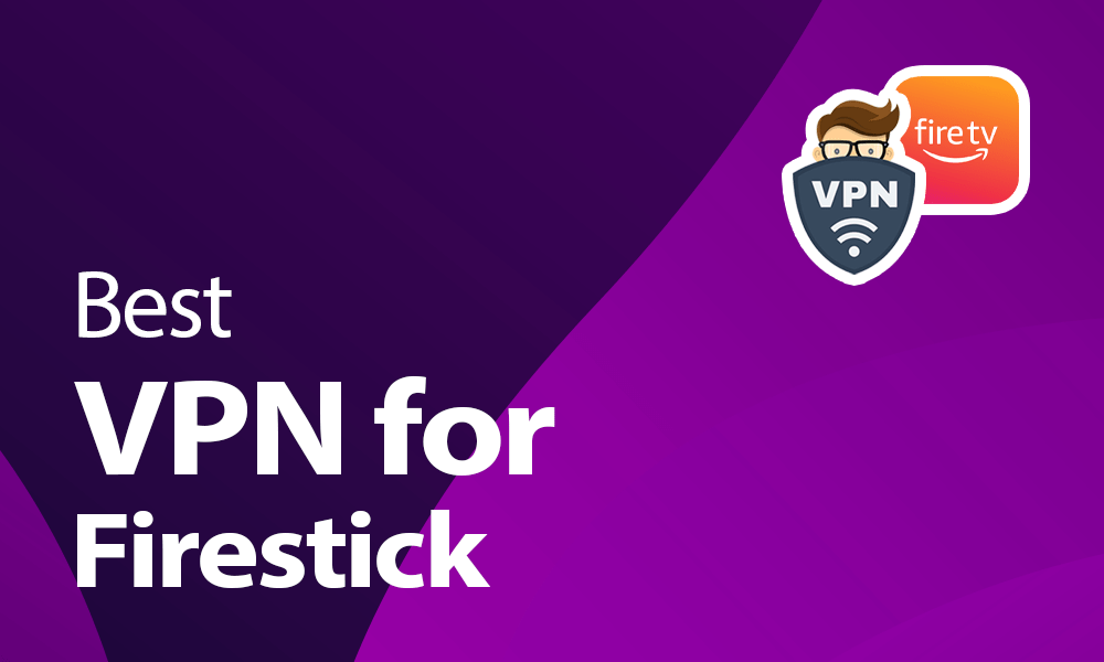 What is the Best VPN for Firestick