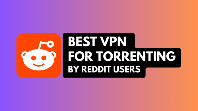 Best VPNs for Torrenting on Reddit