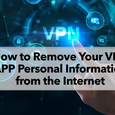 How to Remove Your VPN APP Personal Information from the Internet
