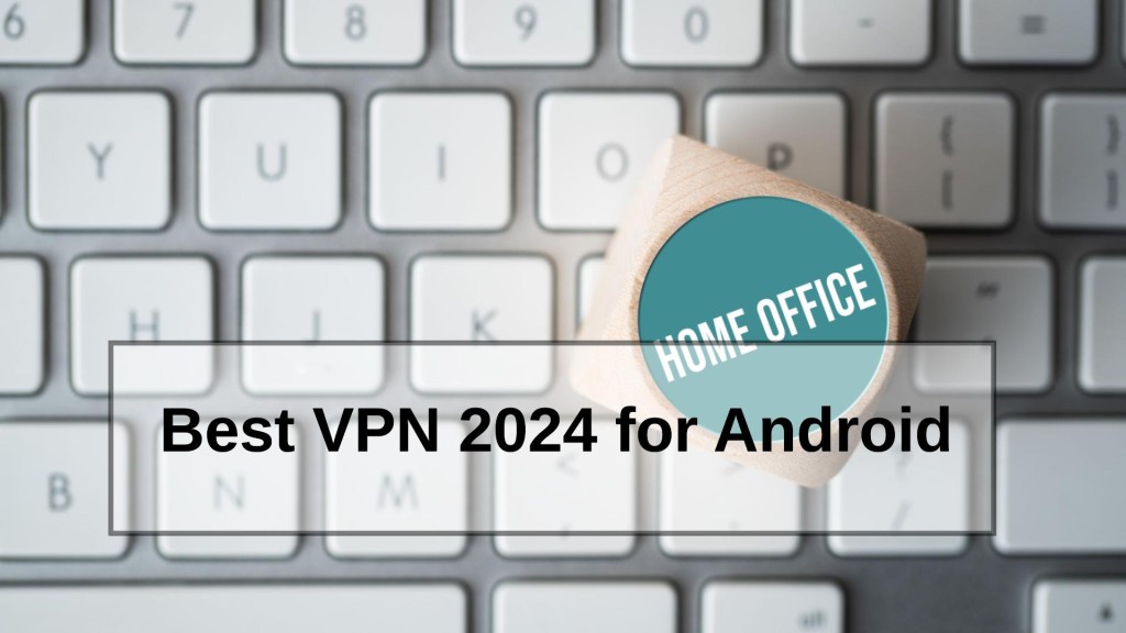 Best VPN 2024 for Android
