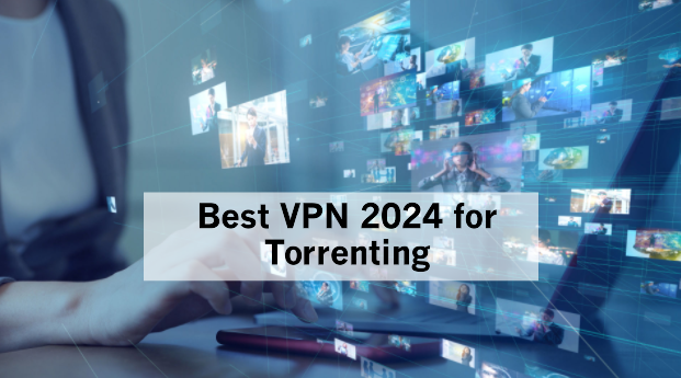 Best VPN 2024 for Torrenting