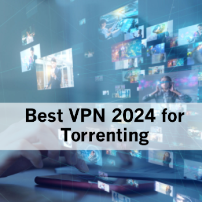 Best VPN 2024 for Torrenting