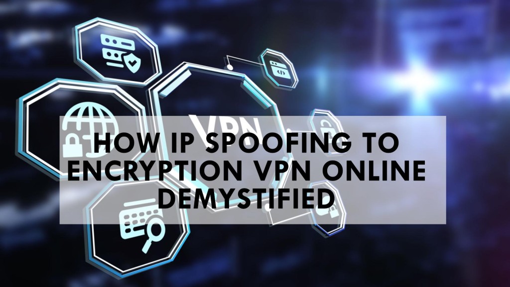 How IP Spoofing to Encryption VPN Online Demystified