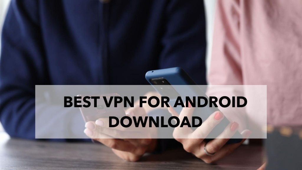 Best VPN for Android Download