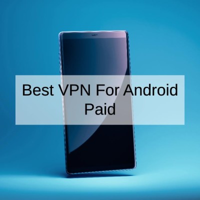 Best VPN For Android Paid