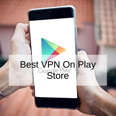 Best VPN On Play Store