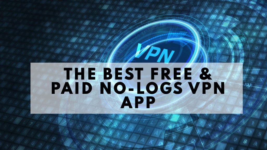 The Best Free & Paid No-Logs VPN App