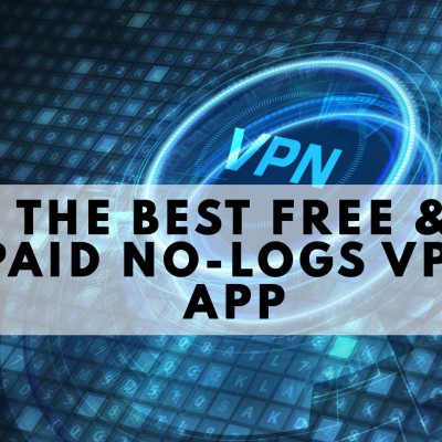 The Best Free & Paid No-Logs VPN App