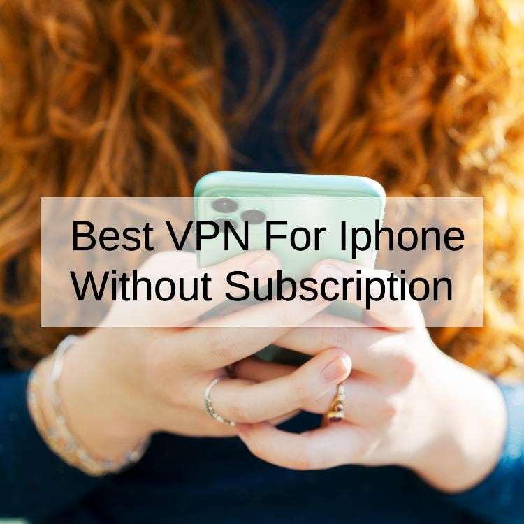 Best VPN For Iphone Without Subscription