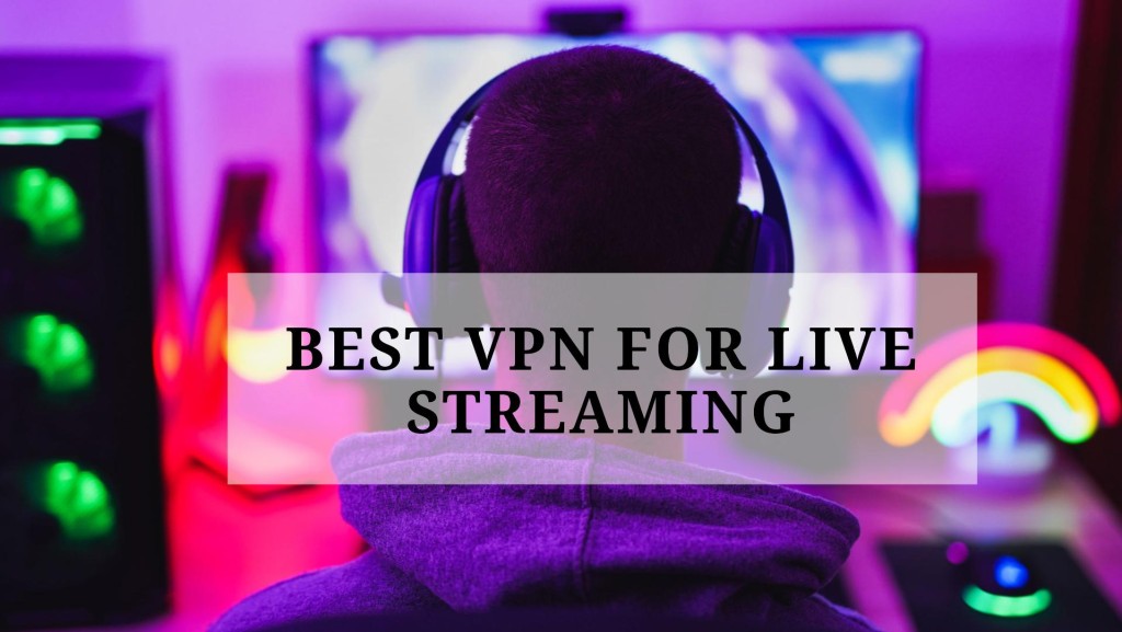 Best VPN for Live Streaming