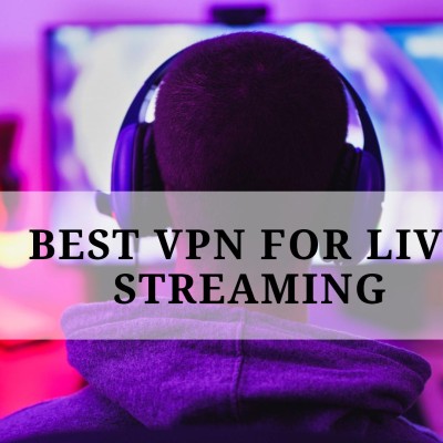 Best VPN for Live Streaming