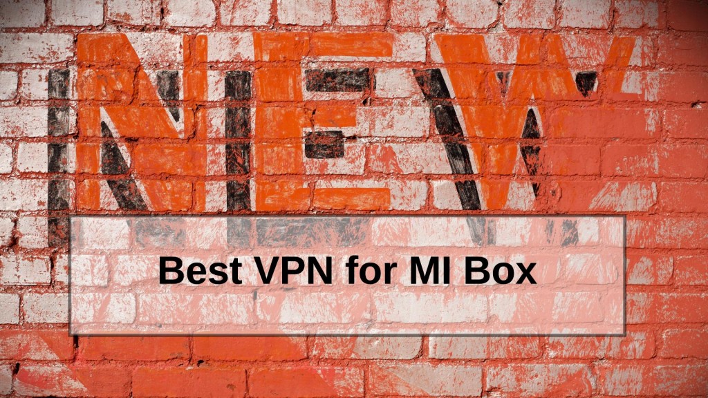 Best VPN for MI Box
