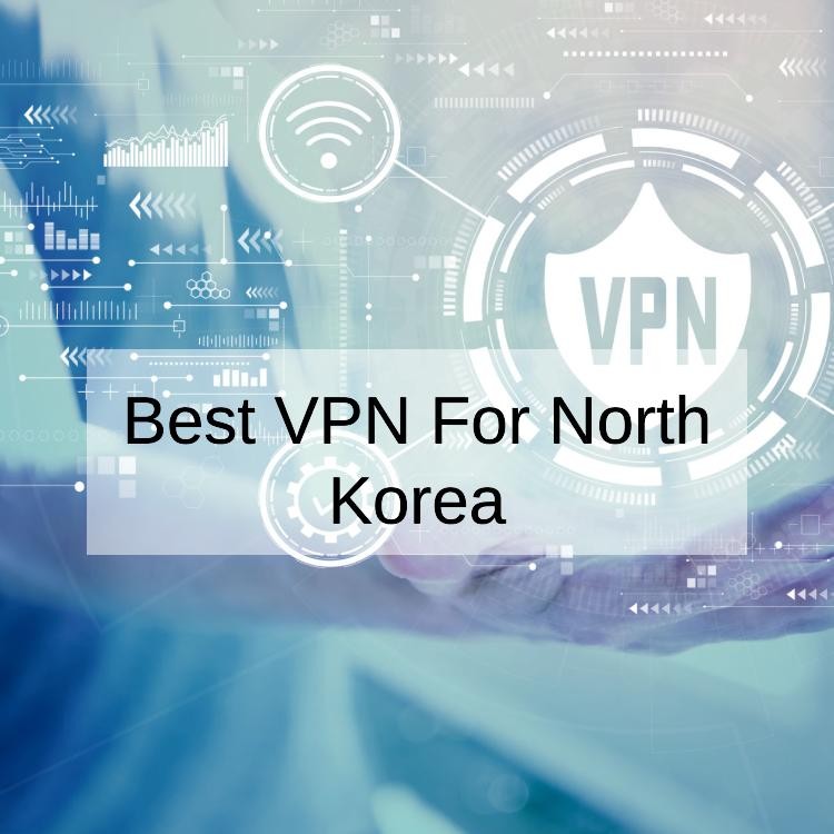 5 Best VPN for North Korea in 2024 for Streaming & Security