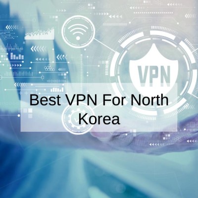 5 Best VPN for North Korea in 2024 for Streaming & Security