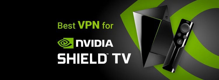 Best VPN for NVIDIA Shield TV