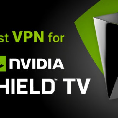 Best VPN for NVIDIA Shield TV