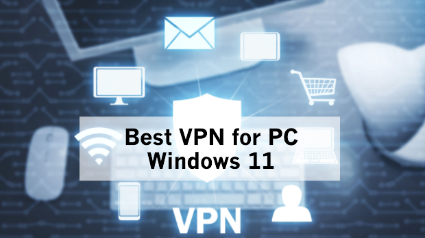 Best VPN for PC Windows 11