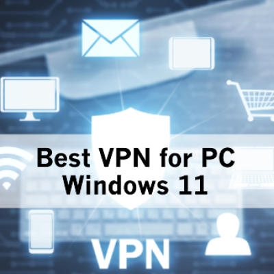 Best VPN for PC Windows 11