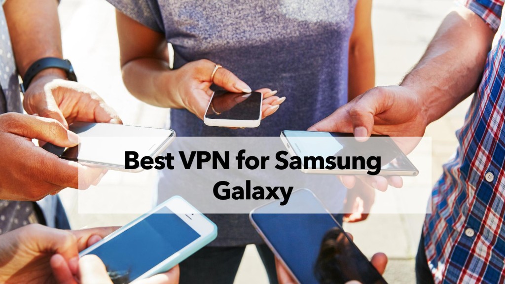 Best VPN for Samsung Galaxy