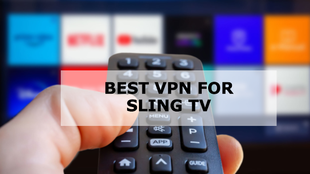 Best VPN for Sling Tv