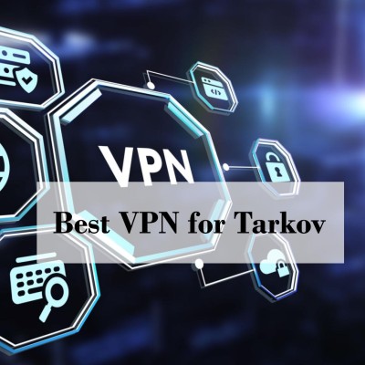 Best VPN for Tarkov