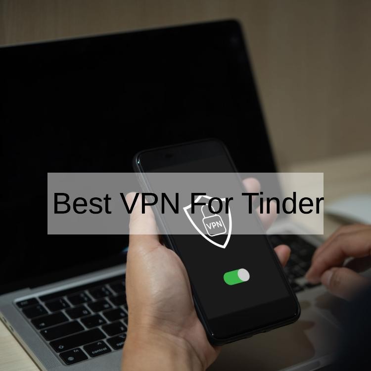 5 Best VPN For Tinder