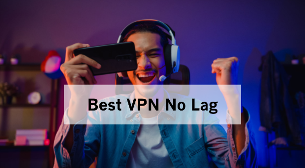 Best VPN No Lag