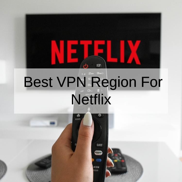 Best VPN Region For Netflix