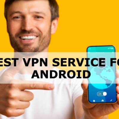Best VPN Service for Android