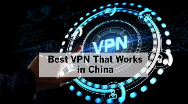 Best VPN That Works in China