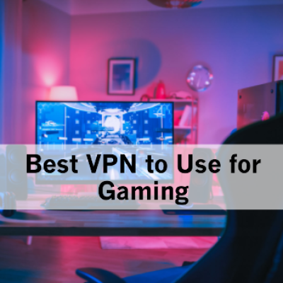 Best VPN to Use for Gaming
