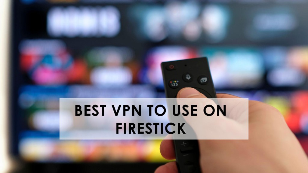 Best VPN to Use on Firestick