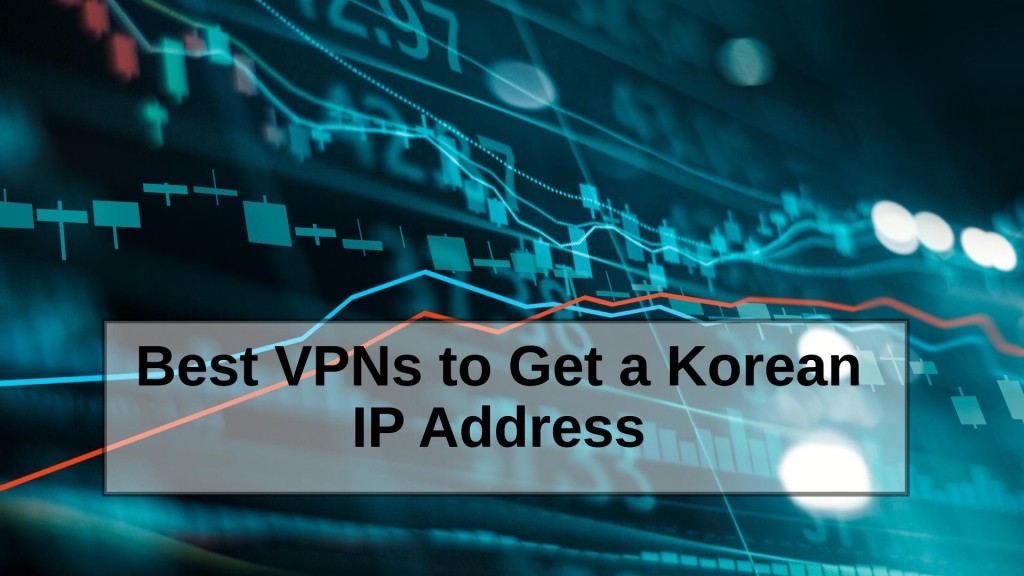 Best VPNs to Get a Korean IP Address