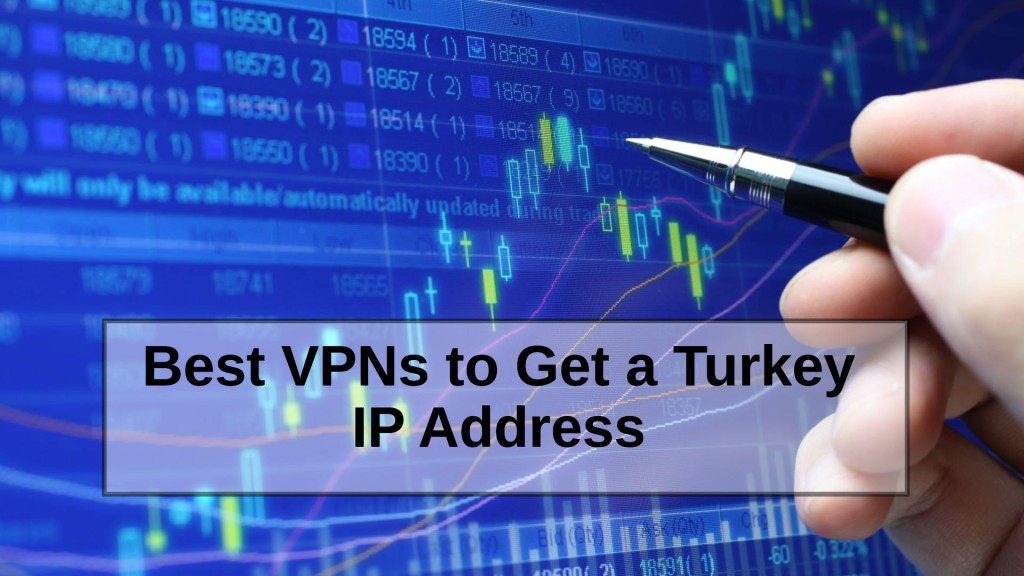 Best VPNs to Get a Turkey IP Address