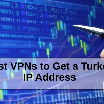 Best VPNs to Get a Turkey IP Address