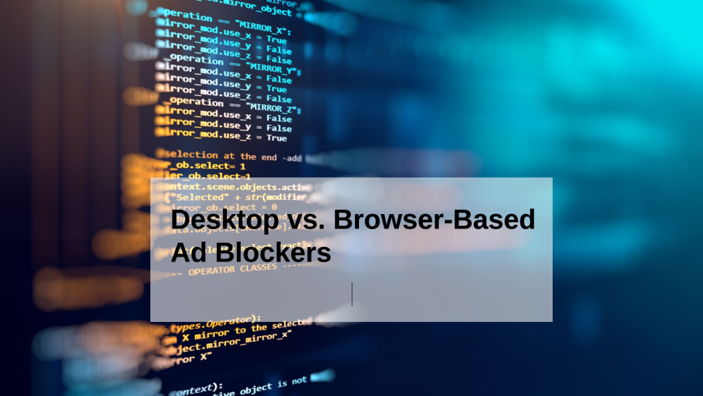 Desktop vs. Browser-Based Ad Blockers