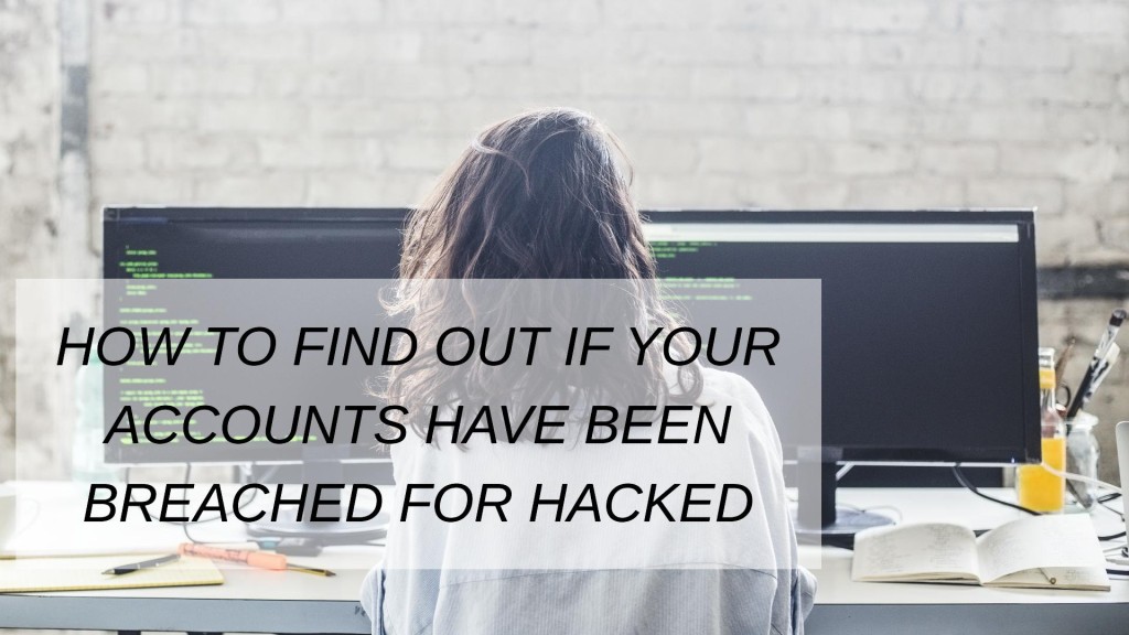 How to Find out if Your Accounts Have Been Breached for hacked