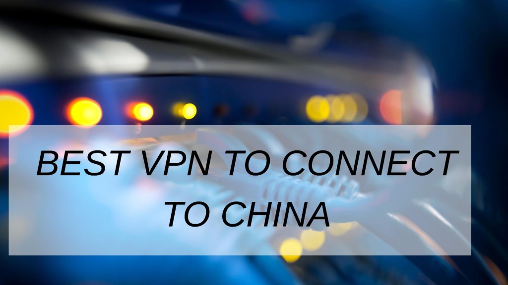 Best vpn to connect to china