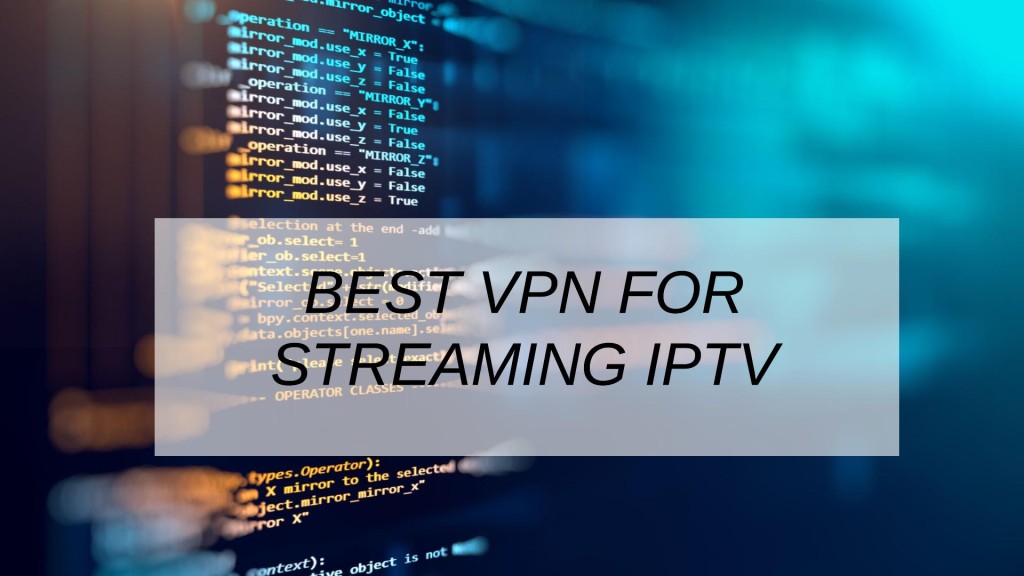 Best VPN For Streaming Iptv