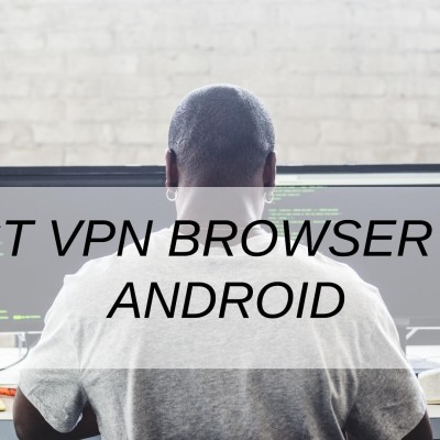 Best VPN Browser For Android