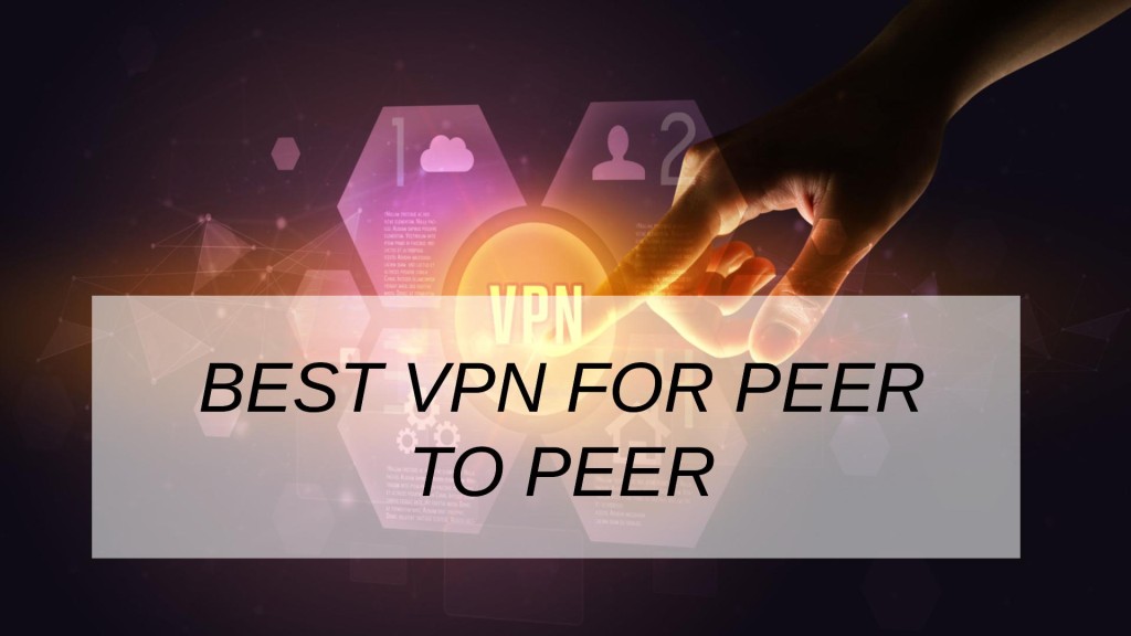 Best VPN For Peer To Peer