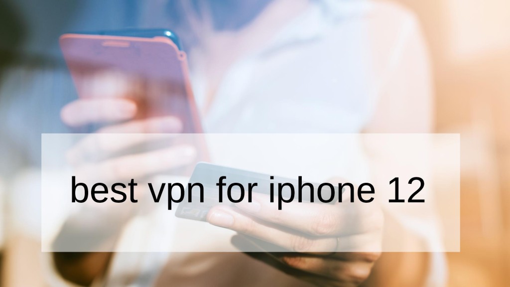 Best VPN For Iphone 12