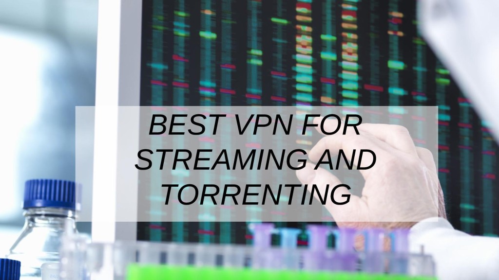 Best VPN For Streaming And Torrenting
