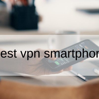 Best VPN Smartphone