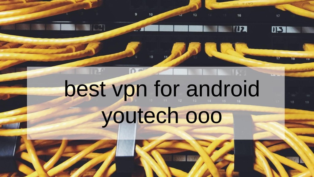Best VPN For Android Youtech OOO