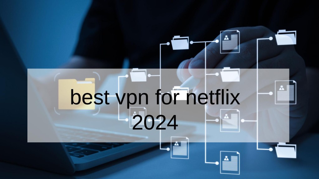 Best VPN For Netflix 2024