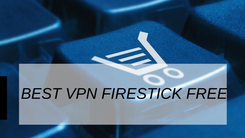 Best VPN Firestick Free