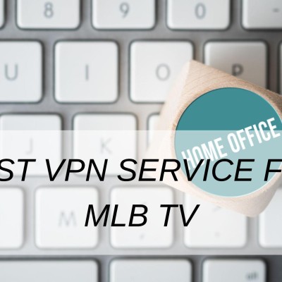 Best VPN Service For Mlb Tv